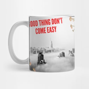 GOOD THING DON'T COME EASY T-SHIRT Mug